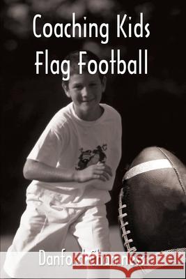 Coaching Kids Flag Football Danford Chamness 9780595225231 Writers Club Press - książka