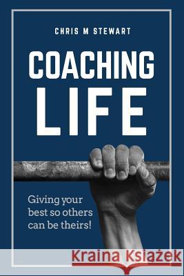 Coaching Life: Giving your best so others can be theirs! Stewart, Chris M. 9781791527501 Independently Published - książka