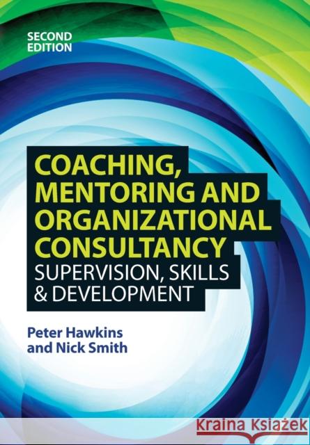 Coaching, Mentoring and Organizational Consultancy: Supervision, Skills and Development Peter Hawkins 9780335247141 Open University Press - książka