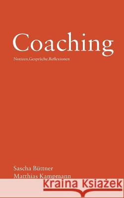 Coaching: Notizen . Gespräche . Reflexionen Büttner, Sascha 9783744869089 Books on Demand - książka