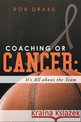 Coaching or Cancer: Its All about the Team Rob Drake 9781489701831 Liferich - książka