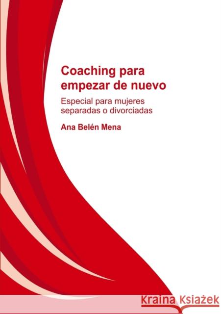 Coaching para empezar de nuevo. Especial para mujeres separadas y divorciadas Mena Belén, Ana 9788490090572 Bubok Publishing S.L. - książka