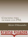 Coaching para escribir con PNL D'Alessandro, Hector 9781497562752 Createspace