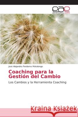 Coaching para la Gestión del Cambio Perdomo Motolongo, José Alejandro 9786202142168 Editorial Académica Española - książka