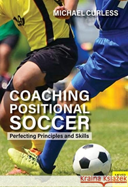 Coaching Positional Soccer: Perfecting Principles and Skills Michael Curless Hubert Vogelsinger Vlatko Andonovski 9781782552147 Meyer & Meyer Fachverlag und Buchhandel GmbH - książka