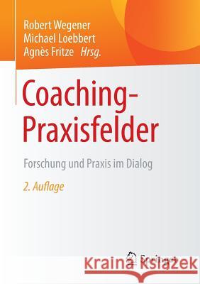 Coaching-Praxisfelder: Forschung Und Praxis Im Dialog Wegener, Robert 9783658101701 Springer - książka