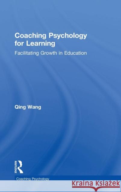 Coaching Psychology for Learning: Facilitating Growth in Education Qing Wang 9781138047938 Routledge - książka