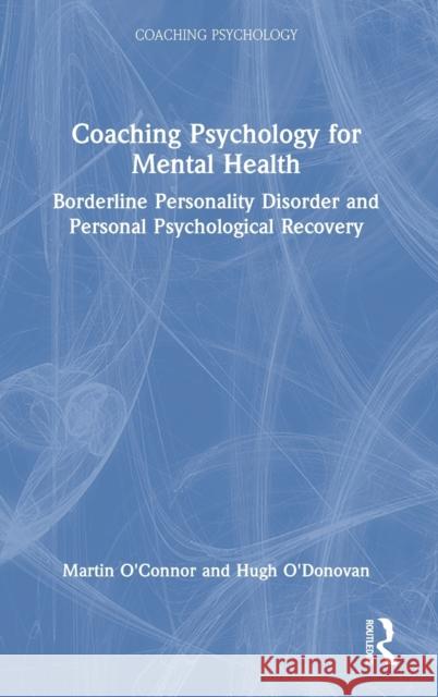 Coaching Psychology for Mental Health: Borderline Personality Disorder and Personal Psychological Recovery Martin O'Connor Hugh O'Donovan 9780367501440 Routledge - książka