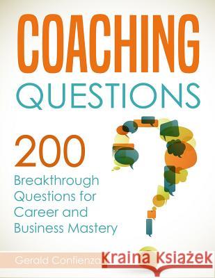 Coaching Questions: 200 Breakthrough Questions for Career and Business Mastery Gerald Confienza 9781718766938 Createspace Independent Publishing Platform - książka