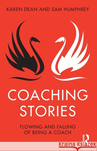 Coaching Stories: Flowing and Falling of Being a Coach Karen Dean Sam Humphrey 9781138370104 Taylor & Francis Ltd - książka