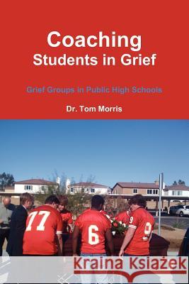 Coaching Students in Grief: Grief Groups in Public High Schools Old Tom Morris 9780557353835 Lulu.com - książka