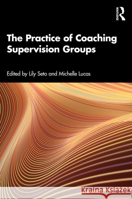 Coaching Supervision Groups: A Practical Guide Lily Seto Michelle Lucas 9781032705194 Routledge - książka