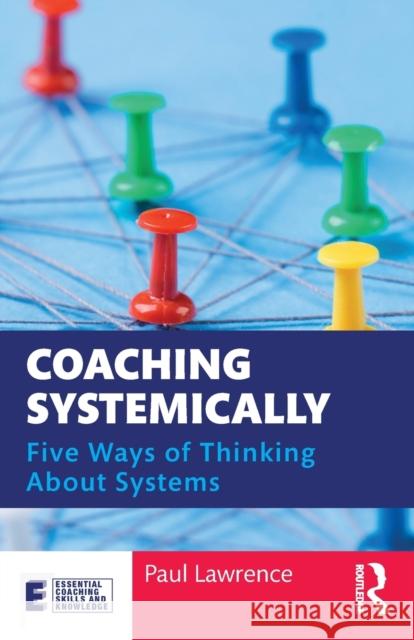 Coaching Systemically: Five Ways of Thinking About Systems Lawrence, Paul 9780367404161 Routledge - książka