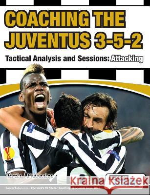 Coaching the Juventus 3-5-2 - Tactical Analysis and Sessions: Attacking Athanasios Terzis 9781910491072 SoccerTutor.com - książka