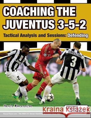 Coaching the Juventus 3-5-2 - Tactical Analysis and Sessions: Defending Athanasios Terzis 9781910491089 SoccerTutor.com - książka