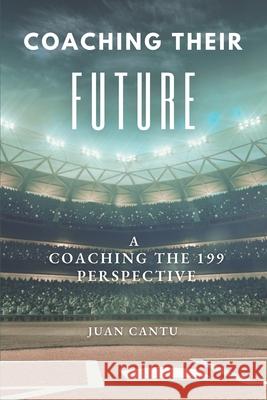 Coaching Their Future: A Coaching the 199 Perspective Juan Cantu 9798334477704 Independently Published - książka
