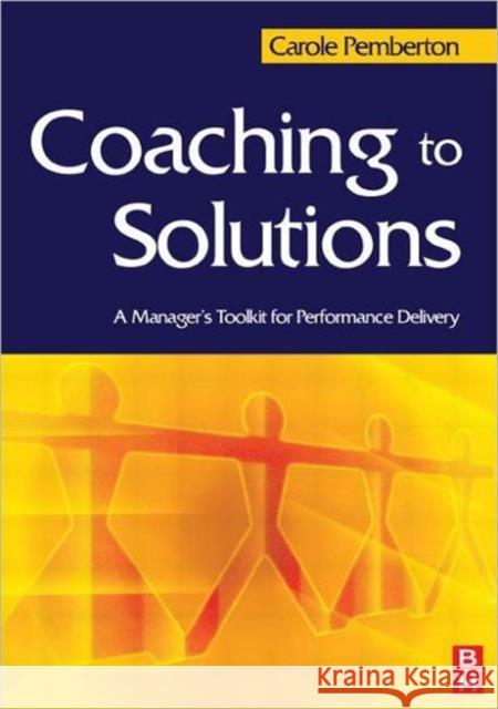 Coaching to Solutions: A Manager's Toolkit for Performance Delivery Pemberton, Carole 9780750657426 Butterworth-Heinemann - książka