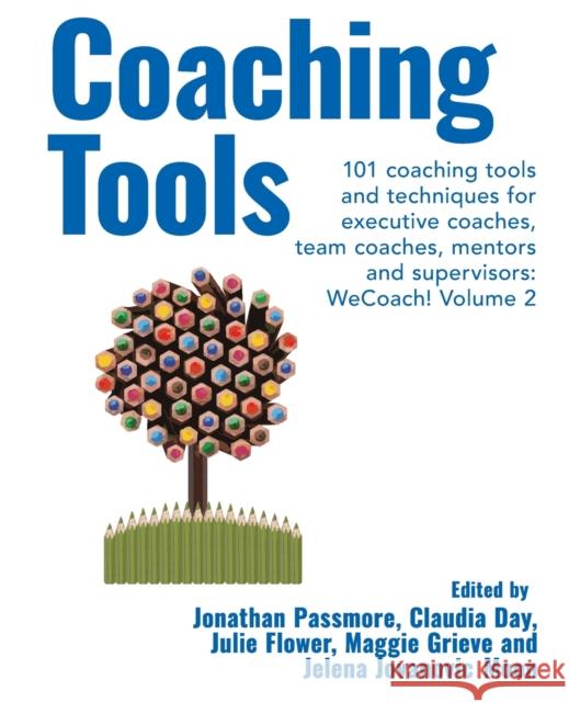 Coaching Tools 101 coaching tools and techniques for executive coaches, team coaches, mentors and supervisors: WeCoach! Volume 2 Passmore, Jonathan 9781911450894 Libri Publishing - książka