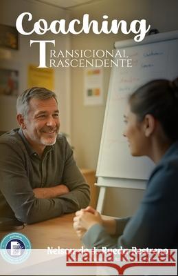 Coaching Transicional Trascendente: Acompa?ar sin invadir, servir sin imponer Nelson de J. Rued 9786280192277 Nelson de J. Rueda Restrepo - książka