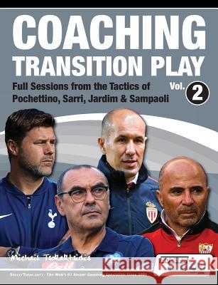 Coaching Transition Play Vol.2 - Full Sessions from the Tactics of Pochettino, Sarri, Jardim & Sampaoli Michail Tsokaktsidis 9781910491225 Soccertutor.com Ltd. - książka