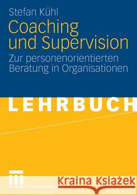 Coaching Und Supervision: Zur Personenorientierten Beratung in Organisationen Kühl, Stefan 9783531160924 VS Verlag - książka