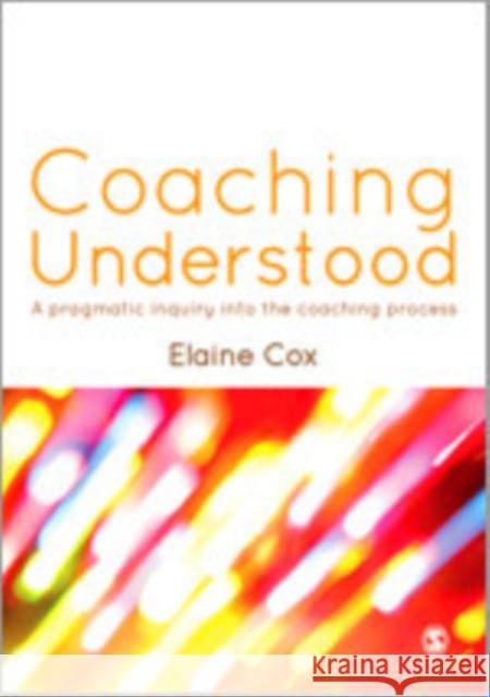 Coaching Understood: A Pragmatic Inquiry Into the Coaching Process Cox, Elaine 9780857028259 SAGE Publications Ltd - książka