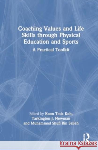 Coaching Values and Life Skills Through Physical Education and Sports: A Practical Toolkit Koon Teck Koh Tarkington J. Newman Muhammad Shufi Bin Salleh 9781032688640 Taylor & Francis Ltd - książka