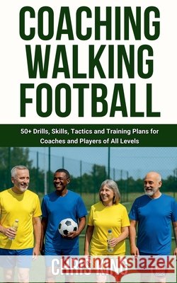 Coaching Walking Football - Volume 1 King, Chris 9798231851478 Chris King - książka