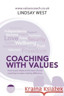 Coaching with Values: How to put values at the heart of your coaching to make a lasting difference. Lindsay West 9781504939188 Authorhouse - książka