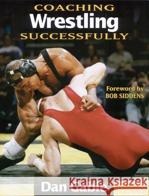 Coaching Wrestling Successfully Dan Gable Bob Siddens 9780873224048 Human Kinetics Publishers - książka