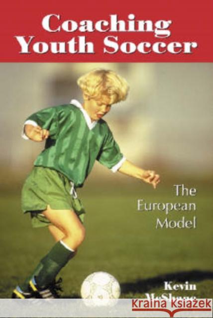 Coaching Youth Soccer: The European Model McShane, Kevin 9780786410880 McFarland & Company - książka