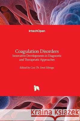 Coagulation Disorders - Innovative Developments in Diagnostic and Therapeutic Approaches: Innovative Developments in Diagnostic and Therapeutic Approa Cees Smi 9780854669530 Intechopen - książka