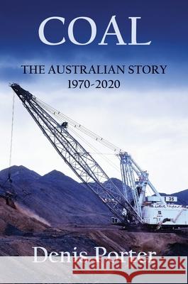 Coal - The Australian Story 1970-2020 Denis Porter 9781922449313 Connor Court Publishing Pty Ltd - książka