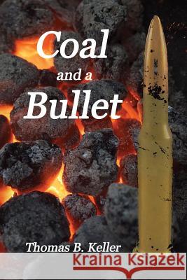 Coal and a Bullet Thomas B. Keller 9781984914545 Createspace Independent Publishing Platform - książka