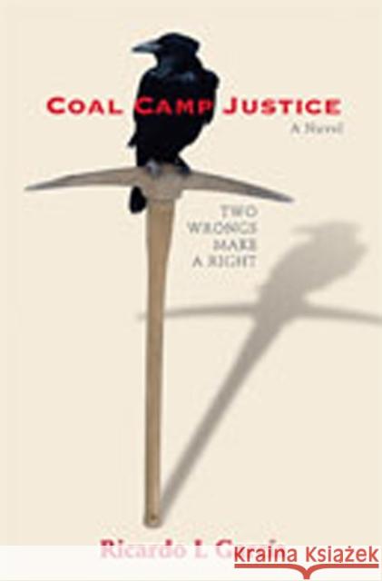 Coal Camp Justice: Two Wrongs Make a Right Garcia, Ricardo L. 9780826336972 University of New Mexico Press - książka