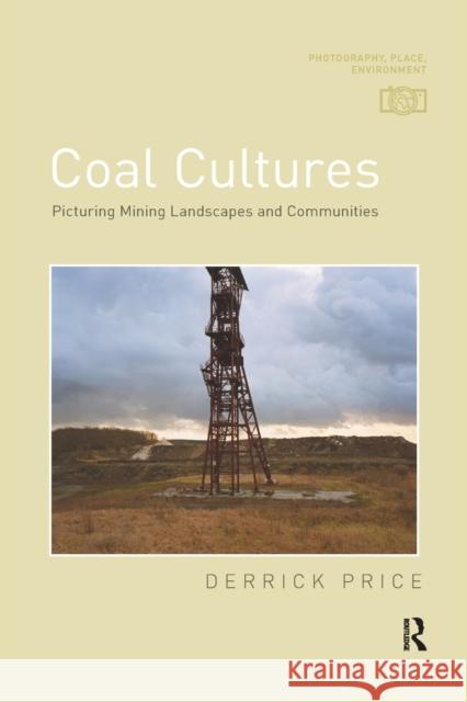 Coal Cultures: Picturing Mining Landscapes and Communities Derrick Price   9780367716462 Routledge - książka