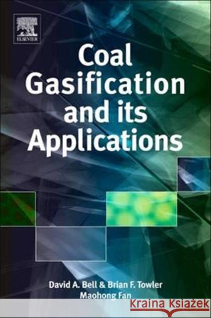 Coal Gasification and Its Applications David a. Bell Brian F. Towler Maohong Fan 9780323281881 William Andrew Publishing - książka