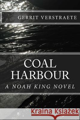 Coal Harbour: A Noah King Novel MR Gerrit Vincent Verstraete 9781523701315 Createspace Independent Publishing Platform - książka