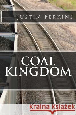 Coal Kingdom: Life In THe Mountains Perkins, Justin 9781981969159 Createspace Independent Publishing Platform - książka