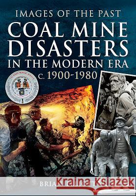 Coal Mine Disasters in the Modern Era C. 1900 - 1980 Brian Elliott 9781473858848 Pen & Sword Books - książka