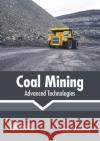 Coal Mining: Advanced Technologies Tommy McCarthy 9781641162715 Callisto Reference