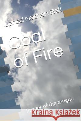 Coal of Fire: Purger of the tongue Jared Nathan Bell 9781790952618 Independently Published - książka