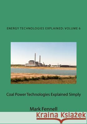 Coal Power Technologies Explained Simply: Energy Technologies Explained Simply Mark Fennell 9781479384792 Createspace - książka