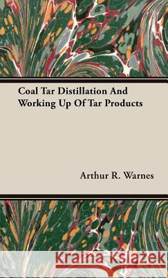 Coal Tar Distillation And Working Up Of Tar Products Arthur R. Warnes 9781443732109 Crastre Press - książka