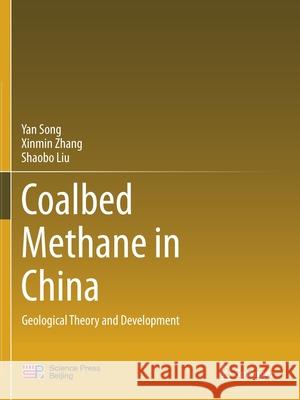 Coalbed Methane in China: Geological Theory and Development Yan Song Xinmin Zhang Shaobo Liu 9789813347274 Springer - książka