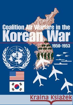 Coalition Air Warfare in Korea Jacob Neufeld George M. Watso Air Force Historical Foundati Symposium 9781477556658 Createspace - książka