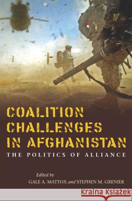 Coalition Challenges in Afghanistan: The Politics of Alliance Gale A. Mattox Stephen M. Grenier Gale Mattox 9780804796279 Stanford University Press - książka