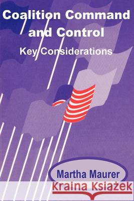 Coalition Command and Control: Key Considerations Maurer, Martha E. 9781410200105 University Press of the Pacific - książka