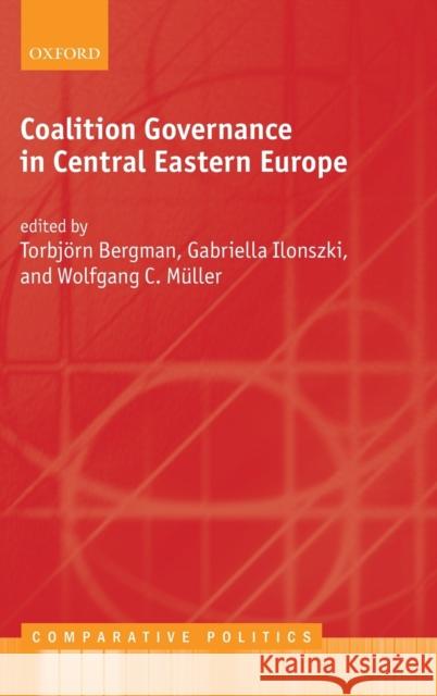 Coalition Governance in Central Eastern Europe Torbjorn Bergman Gabriella Ilonszki Wolfgang C. Muller 9780198844372 Oxford University Press, USA - książka