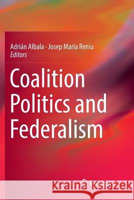 Coalition Politics and Federalism Adrian Albala Josep Maria Reniu 9783030091507 Springer - książka